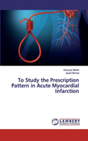 To Study the Prescription Pattern in Acute Myocardial Infarction