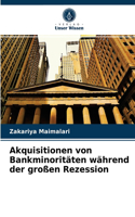 Akquisitionen von Bankminoritäten während der großen Rezession