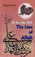 Ali Bin Abu Talib : The Lion Of Allah