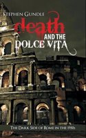 Death And The Dolce Vita -  The Dark Side Of Rome In The 1950S