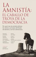 La amnistia: el caballo de Troya de la democracia: Por que la ley de amnistia enfrenta los valores y principios del Estado de derecho y corroe la democracia