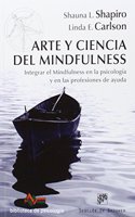 Arte y ciencia del mindfulness: Integrar el mindfulness en la psicologia y en las profesiones de ayuda