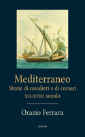 Mediterraneo. Storie di cavalieri e corsari XII-XVIII secolo