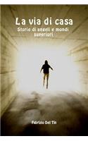 La Via Di Casa - Storie Di Angeli E Mondi Superiori