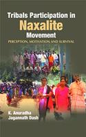 Tribals Participation In Naxalite Movement Perception,Motivation And Survival