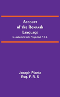 Account Of The Romansh Language; In A Letter To Sir John Pringle, Bart. P. R. S.