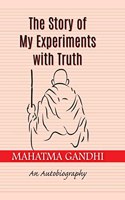 The Story Of My Experiments With Truth  An Autobiography