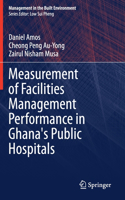 Measurement of Facilities Management Performance in Ghana's Public Hospitals