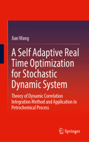 A Self Adaptive Real Time Optimization for Stochastic Dynamic System: Theory of Dynamic Correlation Integration Method and Application in Petrochemical Process