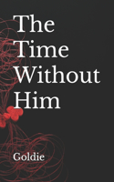 The Time Without Him