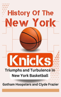 History Of The New York Knicks. Triumphs and Turbulence in New York Basketball