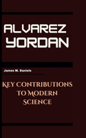 Alvarez Yordan: Key Contributions to Modern Science