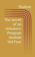 The secret of an imitators: Program module Vol Four