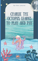 Charlie the Octopus Learns to Play and Pay