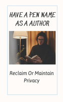 Have A Pen Name As A Author: Reclaim Or Maintain Privacy: Createspace & Kindle