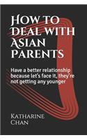 How to Deal with Asian Parents: Have a better relationship because let's face it, they're not getting any younger