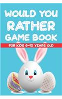 Would You Rather Game Book For Kids 6-12 Years Old