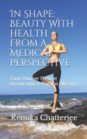 In Shape: Beauty With Health From A Medical Perspective: Tame Hunger Prevent Overweight & Combat Obesity