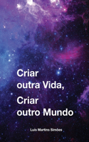 Criar outra Vida, Criar outro Mundo