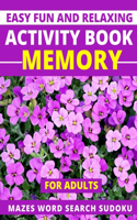 Easy Fun and Relaxing Activity Book Memory for Adults Mazes Word Search Sudoku: Mind and brain things also for Seniors
