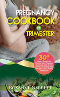 Pregnancy Cookbook by Trimester: 30+ Healthy Recipes and Week-by-week Pregnancy Nutritional Guide for You and Your Developing Baby Throughout the 9 Months and Beyond