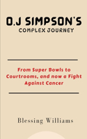 O.J Simpson's Complex Journey: From Super Bowls to Courtrooms, and now a Fight Against Cancer(1 Famous Icons)