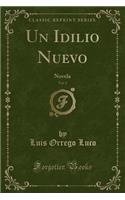 Un Idilio Nuevo, Vol. 2: Novela (Classic Reprint)(Spanish)