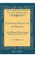 National Institutes of Health: Annual Report of International Activities, Fiscal Year 1978 (Classic Reprint)