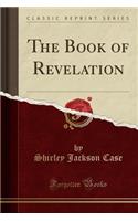 The Book of Revelation (Classic Reprint)