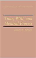 Time, Will, and Mental Process