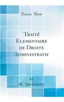 TraitÃ© Ã?lÃ©mentaire de Droite Administratif (Classic Reprint)