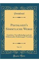 Pestalozzi's Sämmtliche Werke, Vol. 11: Gesichtet, Vervollständigt und mit Erläuternden Einleitungen Versehen (Classic Reprint)