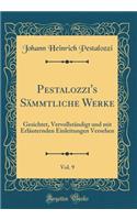 Pestalozzi's Sämmtliche Werke, Vol. 9: Gesichtet, Vervollständigt und mit Erläuternden Einleitungen Versehen (Classic Reprint)