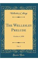The Wellesley Prelude, Vol. 2: October 4, 1890 (Classic Reprint)