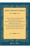 Fuligulam (Lampronettam) Fischeri Novam Avium Rossicarum Speciem, Praemissis Observationibus Ad Fuligularum Generis Sectionum Et Subgenerum Quorundam Characteres Et Affinitates (Classic Reprint)