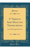 P. Terenti Afri Heauton Timorumenos: Text, With Stage Directions (Classic Reprint)