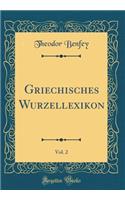 Griechisches Wurzellexikon, Vol. 2 (Classic Reprint)