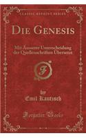 Die Genesis: Mit Äusserer Unterscheidung Der Quellenschriften Übersetzt (Classic Reprint)