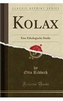 Kolax: Eine Ethologische Studie (Classic Reprint)