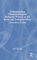 Understanding Phenomenological Reflective Practice in the Social and Ecological Fields