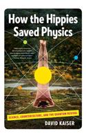 How the Hippies Saved Physics: Science, Counterculture, and the Quantum Revival