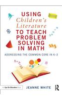 Using Children S Literature to Teach Problem Solving in Math: Addressing the Common Core in K 2: Addressing the Common Core in K–2