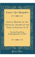Annual Report of the Financial Affairs of the Town of Easton, N. H: For the Fiscal Year Ending January 31, 1929 (Classic Reprint)