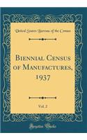Biennial Census of Manufactures, 1937, Vol. 2 (Classic Reprint)
