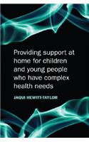 Providing Support at Home for Children and Young People who have Complex Health Needs