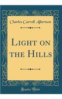 Light on the Hills (Classic Reprint)