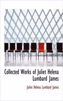 Collected Works of Juliet Helena Lumbard James