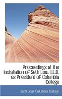 Proceedings at the Installation of Seth Low, LL.D. as President of Columbia College