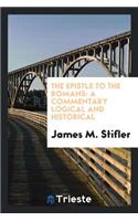 The Epistle to the Romans: A Commentary Logical and Historical