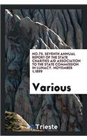 No.75. Seventh Annual Report of the State Charities Aid Association to the State Commission in Lunacy. November 1,1899
